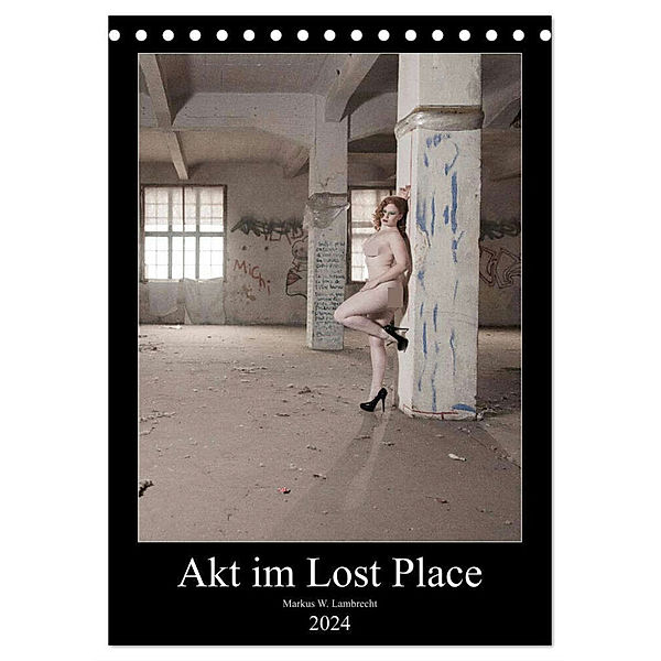 Akt im Lost Place (Tischkalender 2024 DIN A5 hoch), CALVENDO Monatskalender, Markus W. Lambrecht