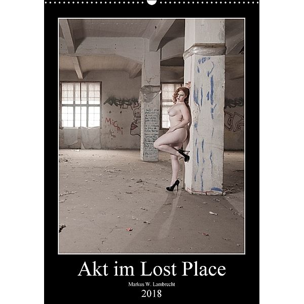 Akt im Lost Place (Wandkalender 2018 DIN A2 hoch) Dieser erfolgreiche Kalender wurde dieses Jahr mit gleichen Bildern un, Markus W. Lambrecht