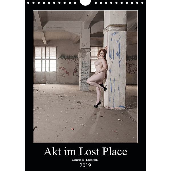 Akt im Lost Place (Wandkalender 2019 DIN A4 hoch), Markus W. Lambrecht