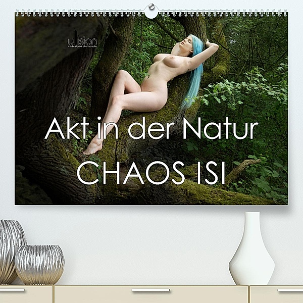 Akt in der Natur - Chaos Isi (Premium, hochwertiger DIN A2 Wandkalender 2023, Kunstdruck in Hochglanz), Ulrich Allgaier