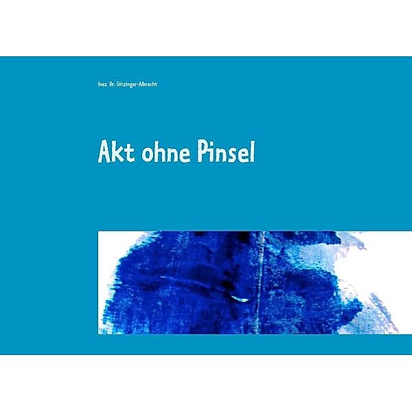 Akt ohne Pinsel, Inez Gitzinger-Albrecht
