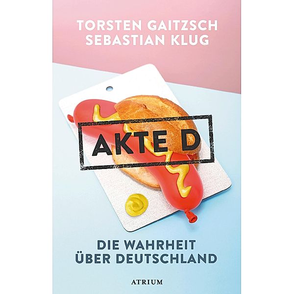 Akte D - Die Wahrheit über Deutschland, Torsten Gaitzsch, Sebastian Klug