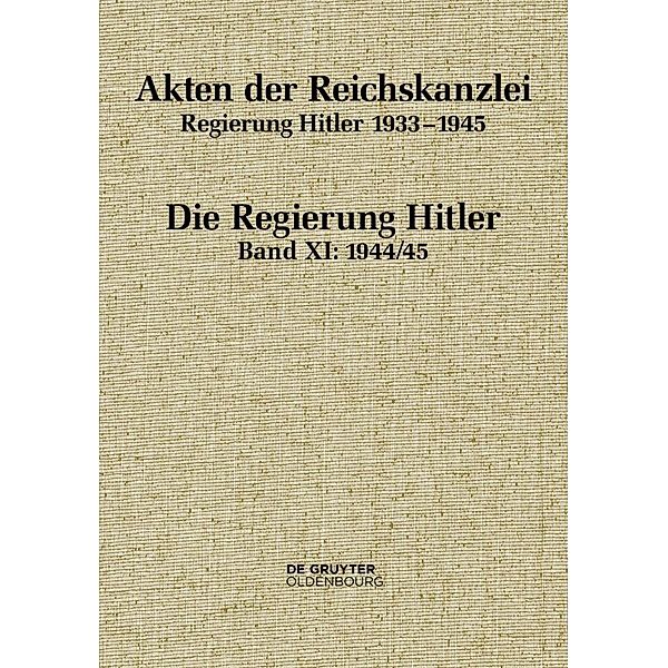 Akten der Reichskanzlei, Regierung Hitler 1933-1945 / Band XI / 1944/45