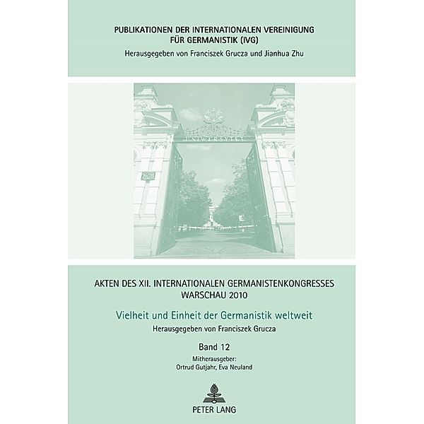 Akten des XII. Internationalen Germanistenkongresses Warschau 2010- Vielheit und Einheit der Germanistik weltweit