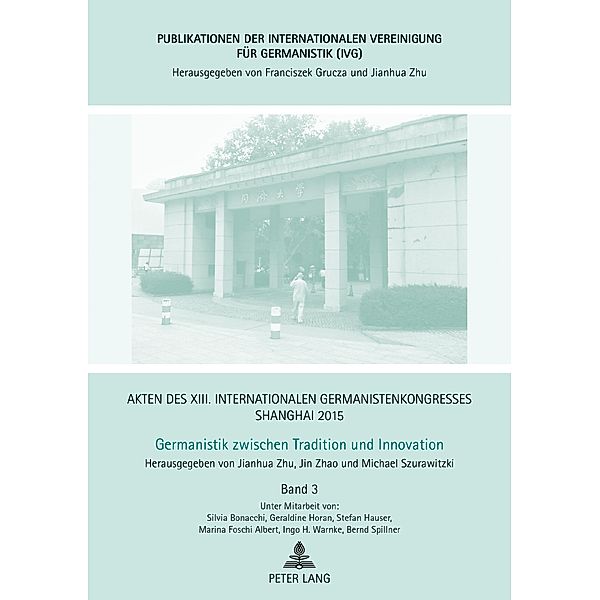 Akten des XIII. Internationalen Germanistenkongresses Shanghai 2015 - Germanistik zwischen Tradition und Innovation