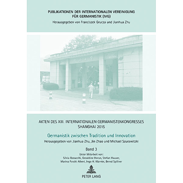 Akten des XIII. Internationalen Germanistenkongresses Shanghai 2015 - Germanistik zwischen Tradition und Innovation, Jianhua Zhu, Michael Szurawitzki, Jin Zhao