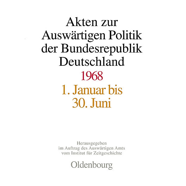 Akten zur Auswärtigen Politik der Bundesrepublik Deutschland: Akten zur Auswärtigen Politik der Bundesrepublik Deutschland 1968, 2 Teile