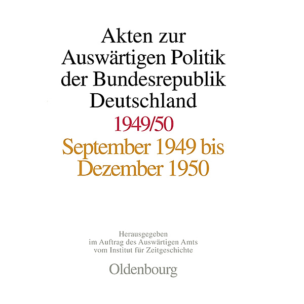 Akten zur Auswärtigen Politik der Bundesrepublik Deutschland / Akten zur Auswärtigen Politik der Bundesrepublik Deutschland 1949-1950