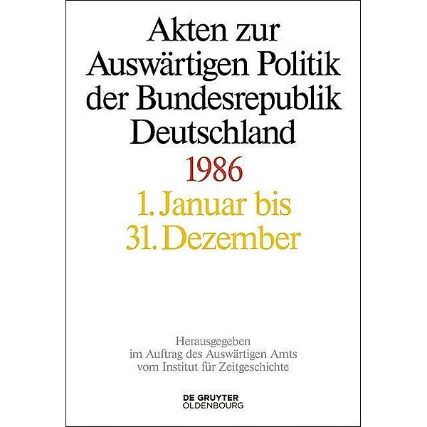 Akten zur Auswärtigen Politik der Bundesrepublik Deutschland: Akten zur Auswärtigen Politik der Bundesrepublik Deutschland 1986, 2 Teile