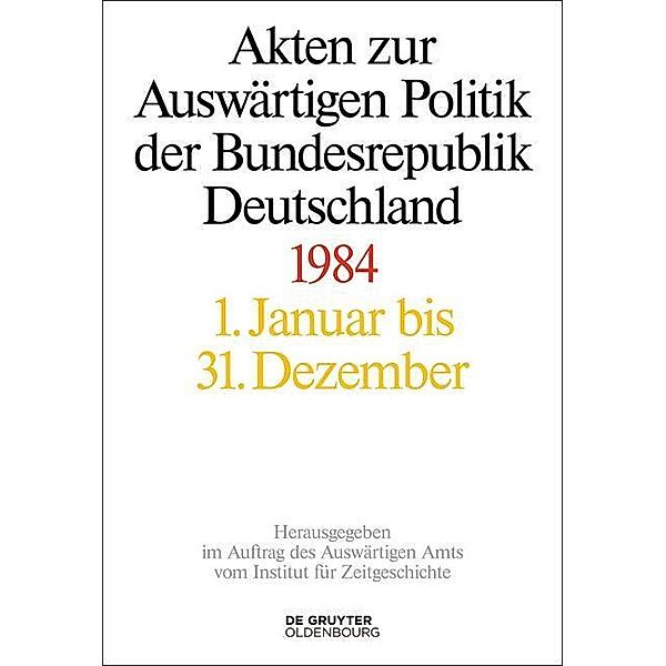 Akten zur Auswärtigen Politik der Bundesrepublik Deutschland: Volume 2 Akten zur Auswärtigen Politik der Bundesrepublik Deutschland 1984, 2 Teile