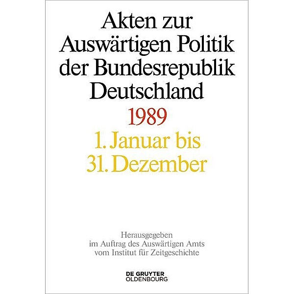 Akten zur Auswärtigen Politik der Bundesrepublik Deutschland 1989 / Akten zur Auswärtigen Politik der Bundesrepublik Deutschland Bd.1989