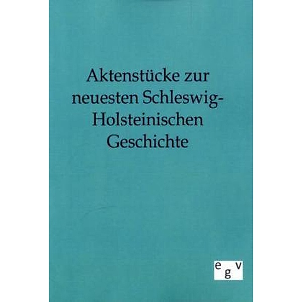 Aktenstücke zur neuesten Schleswig-Holsteinischen Geschichte, ohne Autor