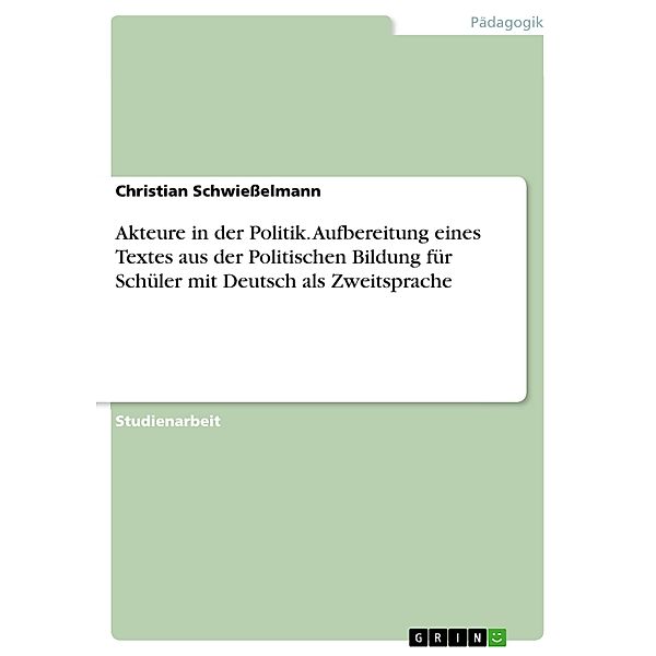 Akteure in der Politik. Aufbereitung eines Textes aus der Politischen Bildung für Schüler mit Deutsch als Zweitsprache, Christian Schwiesselmann