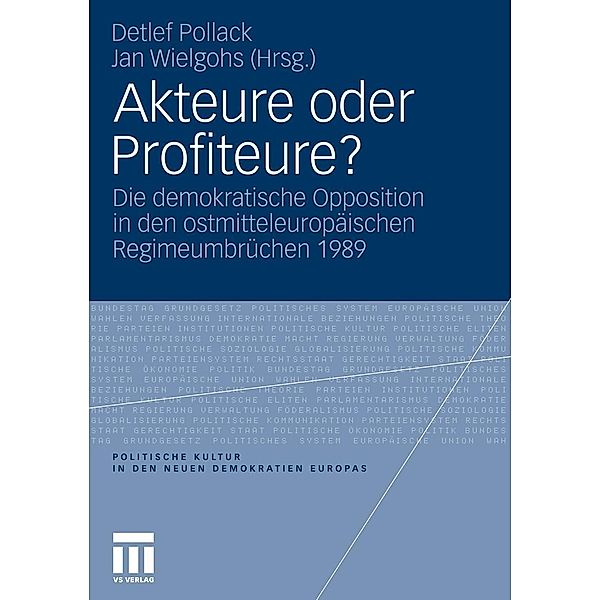 Akteure oder Profiteure? / Politische Kultur in den neuen Demokratien Europas, Detlef Pollack, Jan Wielgohs