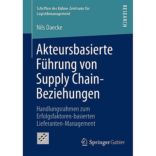 Akteursbasierte Führung von Supply Chain-Beziehungen / Schriften des Kühne-Zentrums für Logistikmanagement Bd.11, Nils Daecke