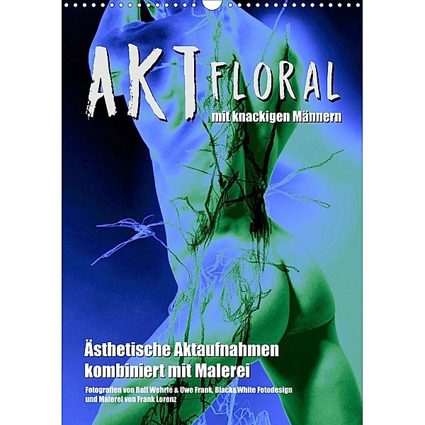 Aktfloral (Wandkalender 2021 DIN A3 hoch), Ralf Wehrle & Uwe Frank, Black&White Fotodesign
