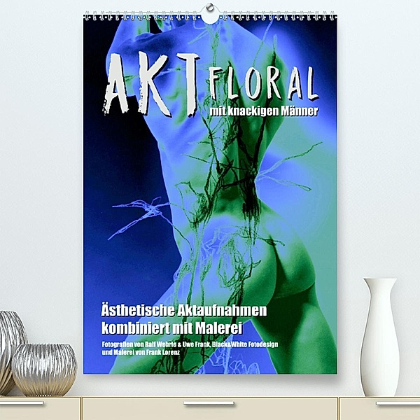 Aktfloral(Premium, hochwertiger DIN A2 Wandkalender 2020, Kunstdruck in Hochglanz), Ralf Wehrle & Uwe Frank