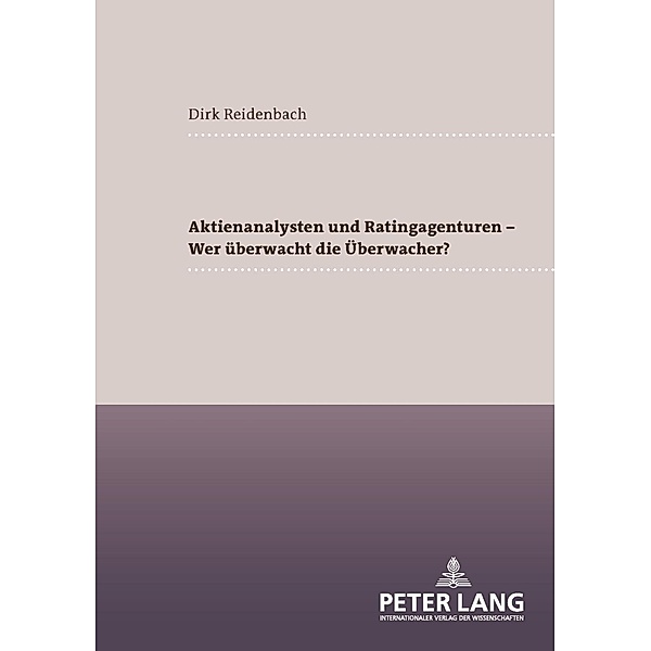 Aktienanalysten und Ratingagenturen - - Wer ueberwacht die Ueberwacher?, Dirk Reidenbach