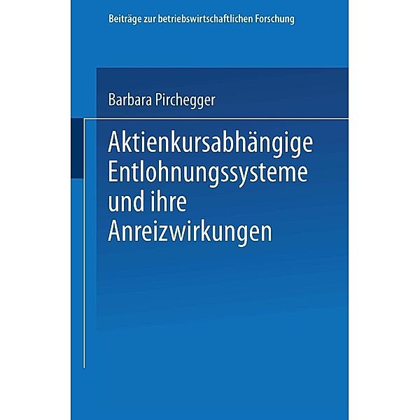 Aktienkursabhängige Entlohnungssysteme und ihre Anreizwirkungen / Beiträge zur betriebswirtschaftlichen Forschung Bd.96, Barbara Pirchegger