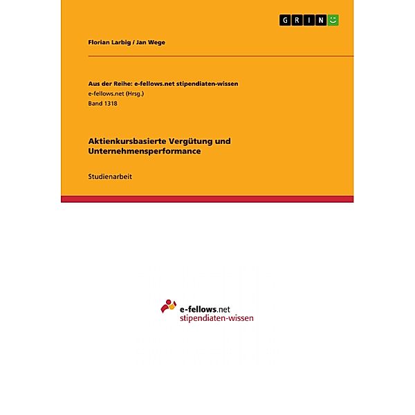 Aktienkursbasierte Vergütung und  Unternehmensperformance / Aus der Reihe: e-fellows.net stipendiaten-wissen Bd.Band 1318, Florian Larbig, Jan Wege