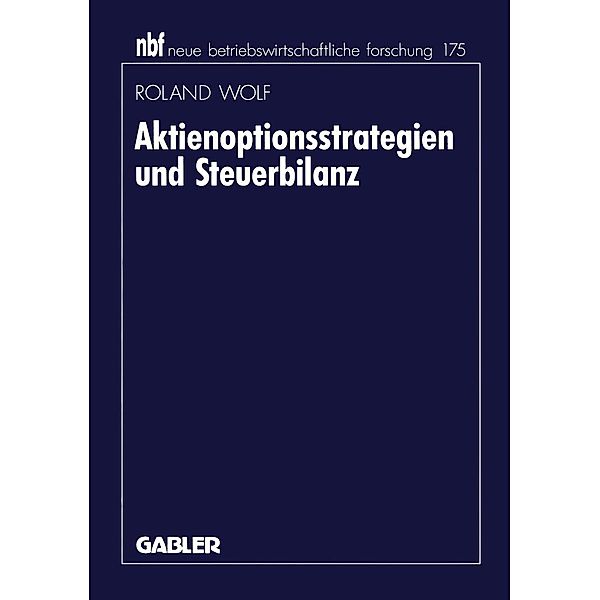Aktienoptionsstrategien und Steuerbilanz / neue betriebswirtschaftliche forschung (nbf) Bd.126, Roland Wolf