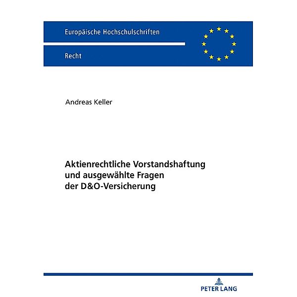 Aktienrechtliche Vorstandshaftung und ausgewaehlte Fragen der D&O-Versicherung, Keller Andreas Keller