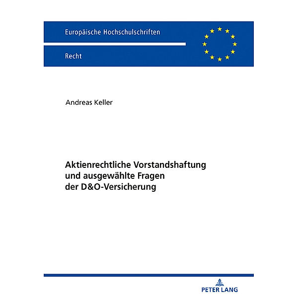 Aktienrechtliche Vorstandshaftung und ausgewählte Fragen der D&O-Versicherung, Andreas Keller