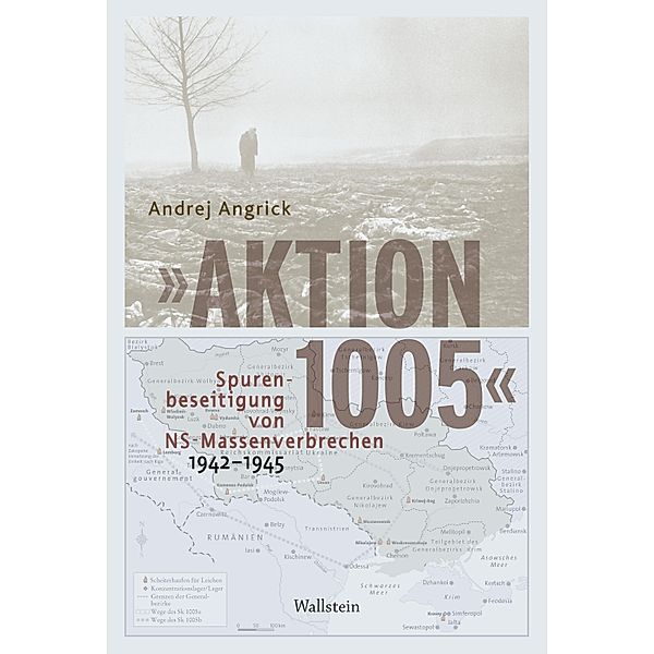 Aktion 1005 - Spurenbeseitigung von NS-Massenverbrechen 1942 - 1945, Andrej Angrick