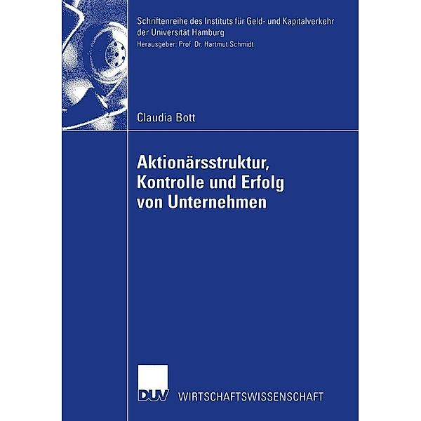 Aktionärsstruktur, Kontrolle und Erfolg von Unternehmen / Schriftenreihe des Instituts für Geld- und Kapitalverkehr der Universität Hamburg Bd.21, Claudia Bott