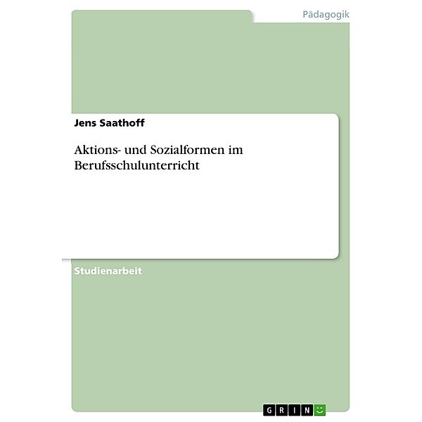 Aktions- und Sozialformen im Berufsschulunterricht, Jens Saathoff