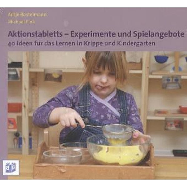 Aktionstabletts - Experimente und Spielangebote, Antje Bostelmann, Michael Fink