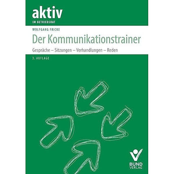 aktiv im Betriebsrat / Der Kommunikationstrainer, Wolfgang Fricke