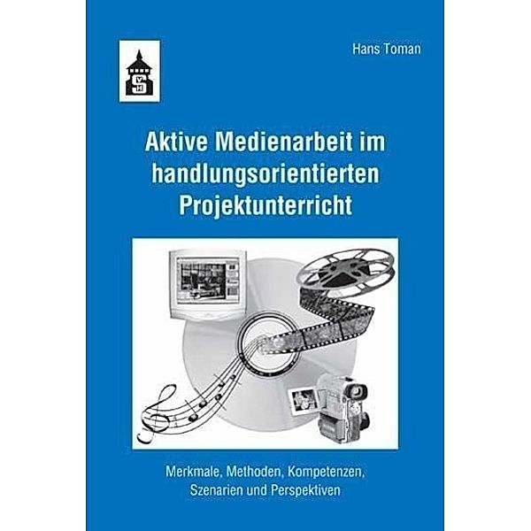 Aktive Medienarbeit im handlungsorientierten Projektunterricht, Hans Toman