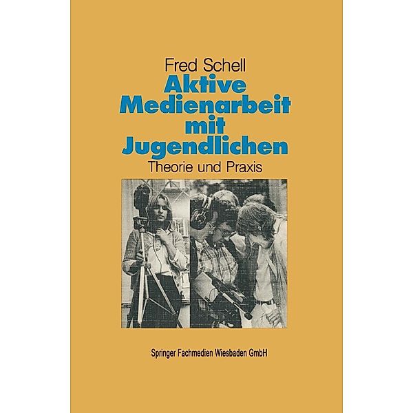 Aktive Medienarbeit mit Jugendlichen / Schriftenreihe des Institut Jugend Film Fernsehen Bd.10, Fred Schell