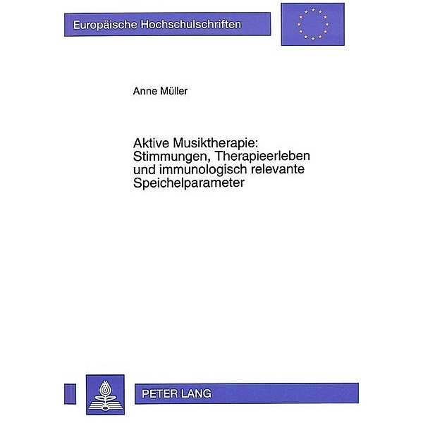 Aktive Musiktherapie: Stimmungen, Therapieerleben und immunologisch relevante Speichelparameter, Anne Müller