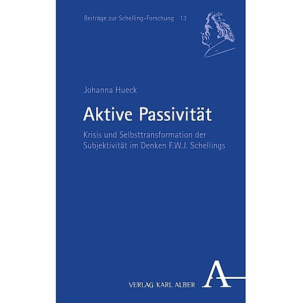 Aktive Passivität / Beiträge zur Schelling-Forschung Bd.13, Johanna Hueck
