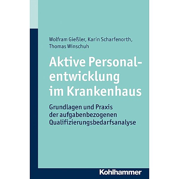 Aktive Personalentwicklung im Krankenhaus, Wolfram Giessler, Karin Scharfenorth, Thomas Winschuh