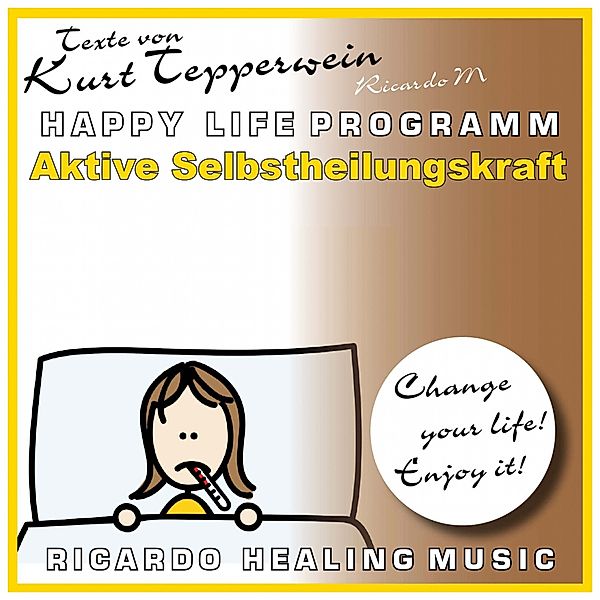 Aktive Selbstheilungskraft (Happy Life Programm) [Texte von Kurt Tepperwein], Kurt Tepperwein