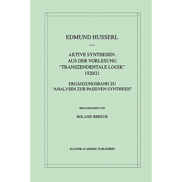 Aktive Synthesen: Aus der Vorlesung Transzendentale Logik 1920/21, Roland Breeur, Edmund Husserl