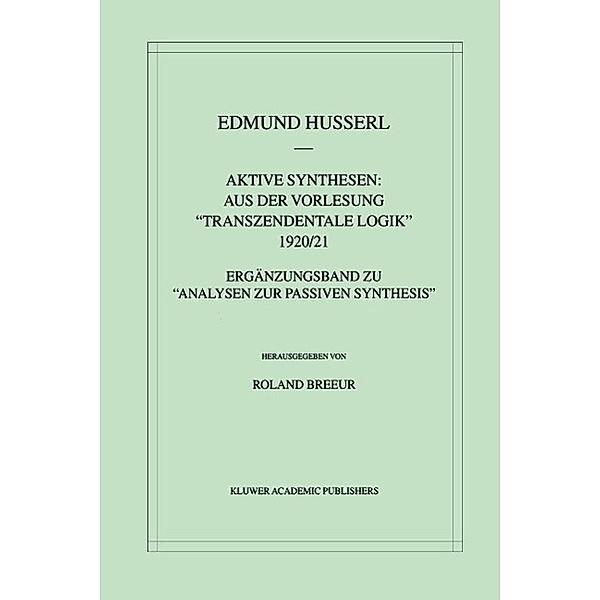 Aktive Synthesen: Aus der Vorlesung Transzendentale Logik 1920/21 / Husserliana: Edmund Husserl - Gesammelte Werke Bd.31, Edmund Husserl, Roland Breeur