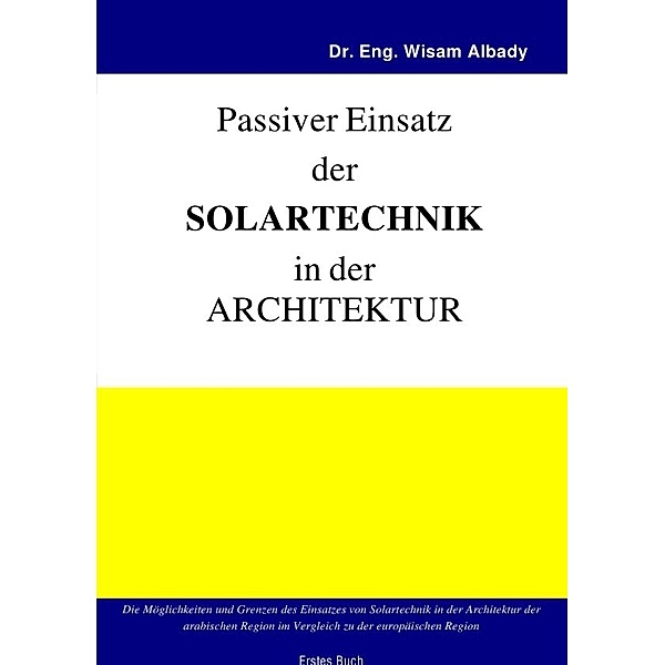 Aktiver Einsatz der Solartechnik in der Architektur / Passiver Einsatz der Solartechnik in der Architektur, Wisam Albady