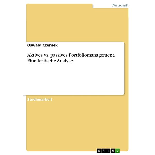 Aktives vs. passives Portfoliomanagement. Eine kritische Analyse, Oswald Czernek