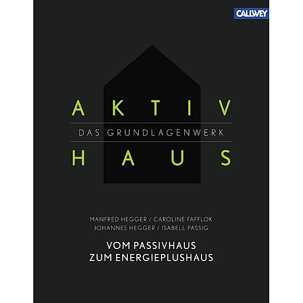 Aktivhaus: Das Grundlagenwerk, Manfred Hegger, Rolf Disch, Wolfgang Feist