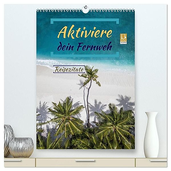Aktiviere dein Fernweh Reisezitate (hochwertiger Premium Wandkalender 2024 DIN A2 hoch), Kunstdruck in Hochglanz, Susan Michel