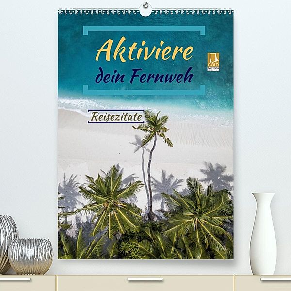 Aktiviere dein Fernweh  Reisezitate (Premium, hochwertiger DIN A2 Wandkalender 2023, Kunstdruck in Hochglanz), Susan Michel