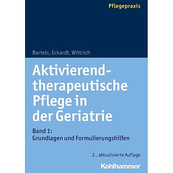 Aktivierend-therapeutische Pflege in der Geriatrie, Friedhilde Bartels, Claudia Eckardt, Anke Wittrich