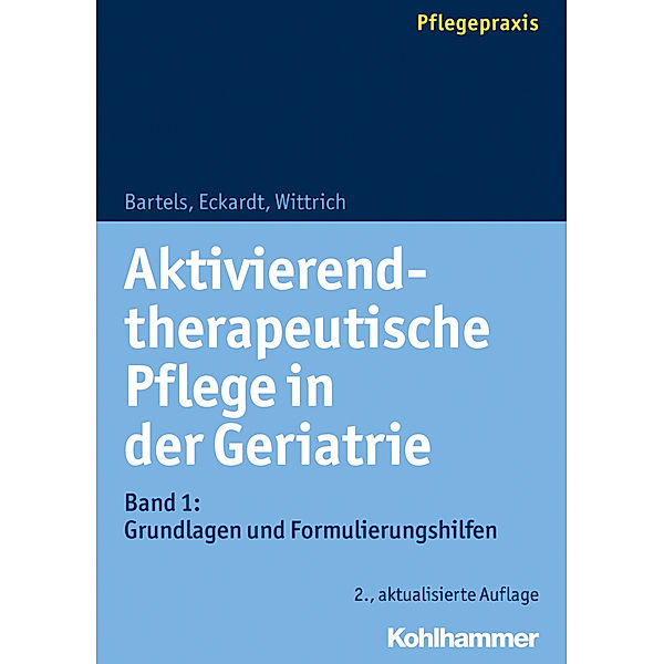 Aktivierend-therapeutische Pflege in der Geriatrie.Bd.1, Friedhilde Bartels, Claudia Eckardt, Anke Wittrich