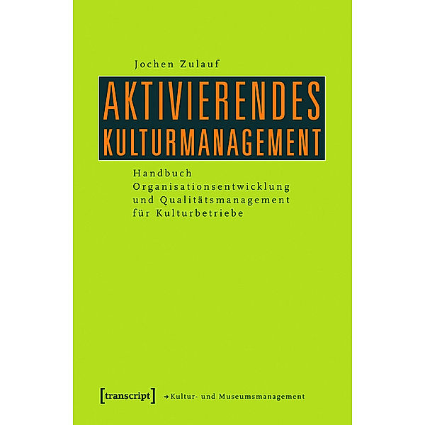 Aktivierendes Kulturmanagement / Schriften zum Kultur- und Museumsmanagement, Jochen Zulauf