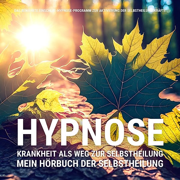 Aktivierung der Selbstheilungskräfte - 1 - HYPNOSE: Mein Hörbuch der Selbstheilung, Patrick Lynen