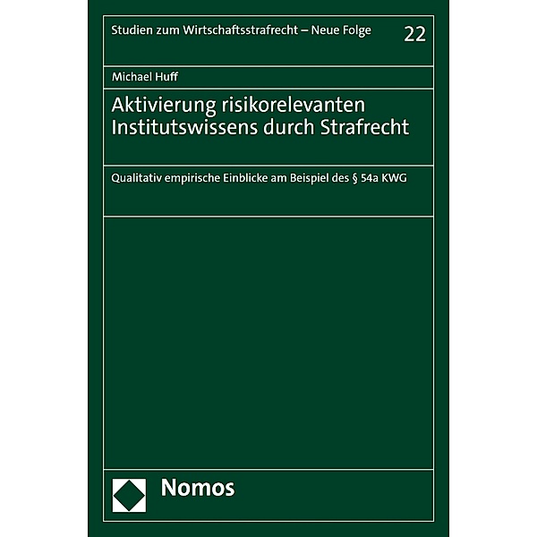 Aktivierung risikorelevanten Institutswissens durch Strafrecht / Studien zum Wirtschaftsstrafrecht - Neue Folge Bd.22, Michael Huff